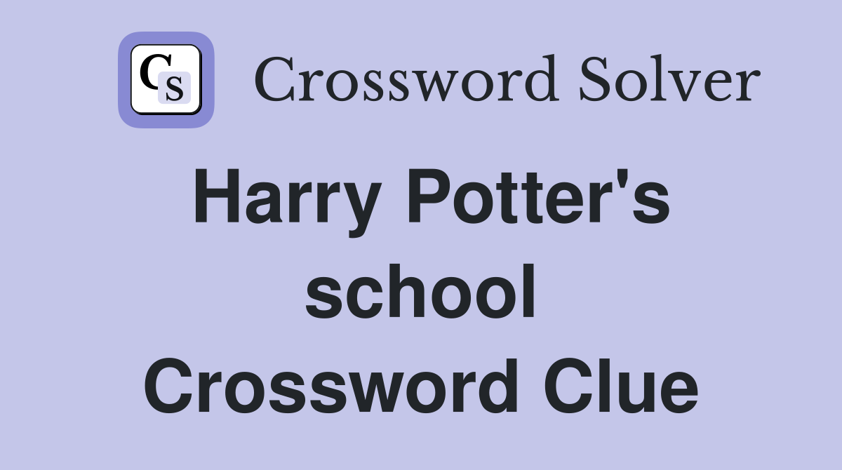 Harry Potter's school Crossword Clue