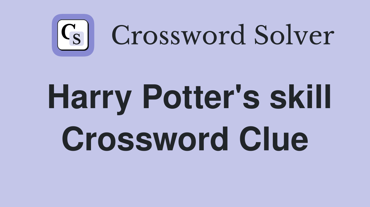 Harry Potter #39 s skill Crossword Clue Answers Crossword Solver