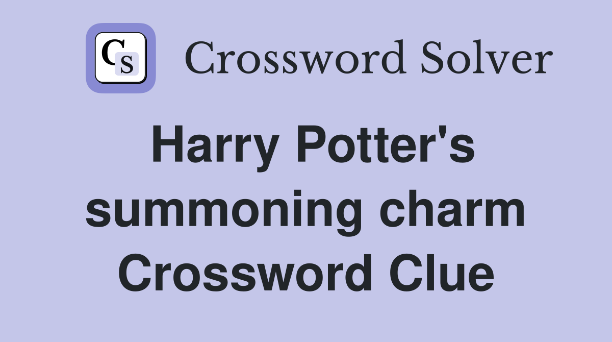 Harry Potter's summoning charm Crossword Clue