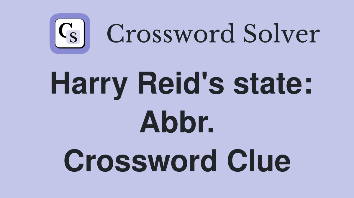 Harry Reid's state: Abbr. Crossword Clue