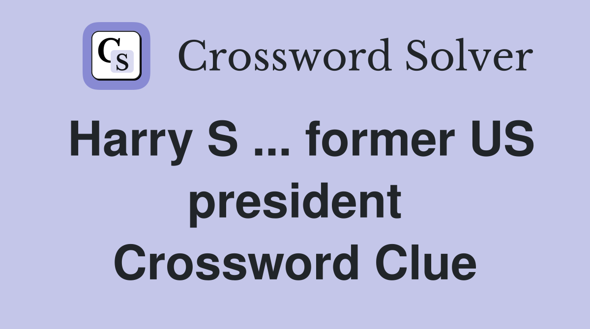 Harry S ... former US president Crossword Clue
