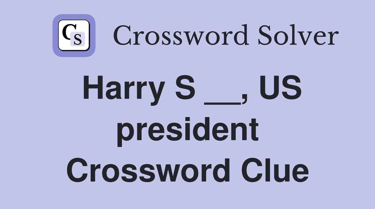 Harry S __, US president Crossword Clue