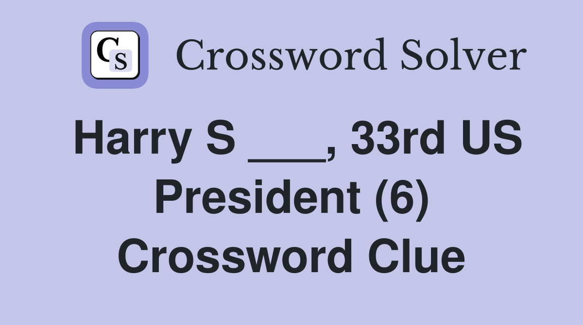 Harry S ___, 33rd US President (6) Crossword Clue