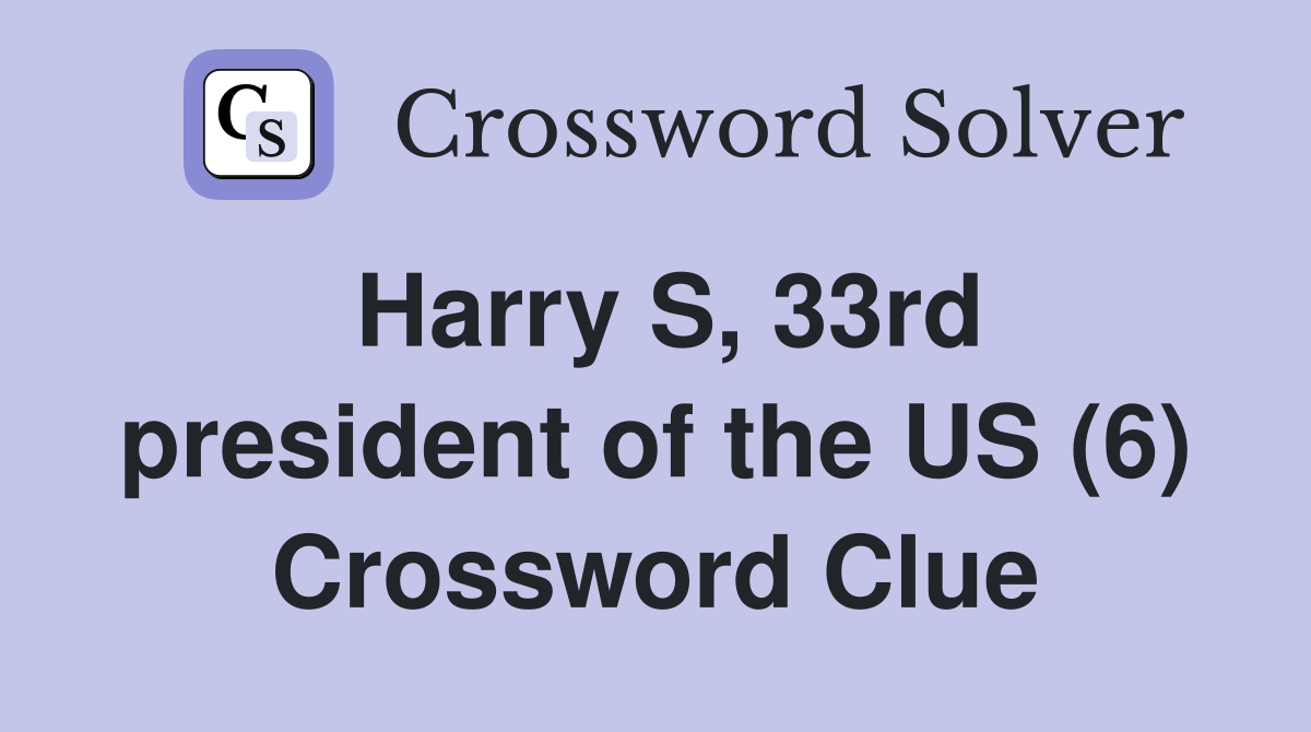 Harry S, 33rd president of the US (6) Crossword Clue