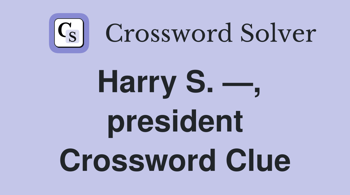 Harry S. —, president Crossword Clue