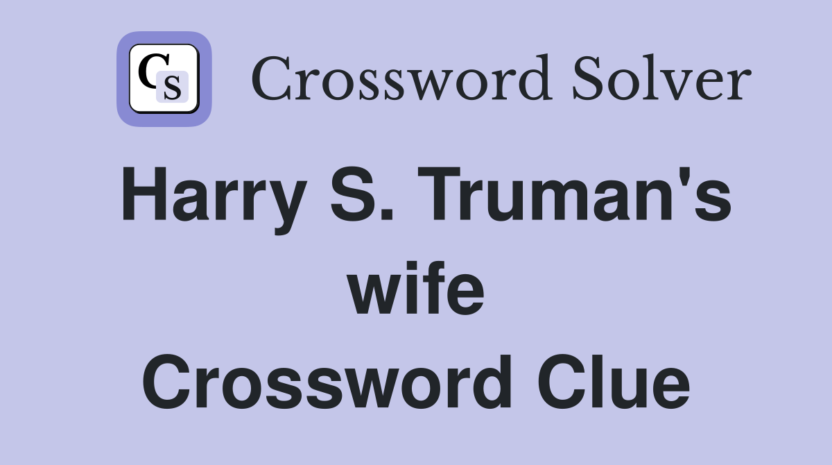 Harry S. Truman's wife Crossword Clue
