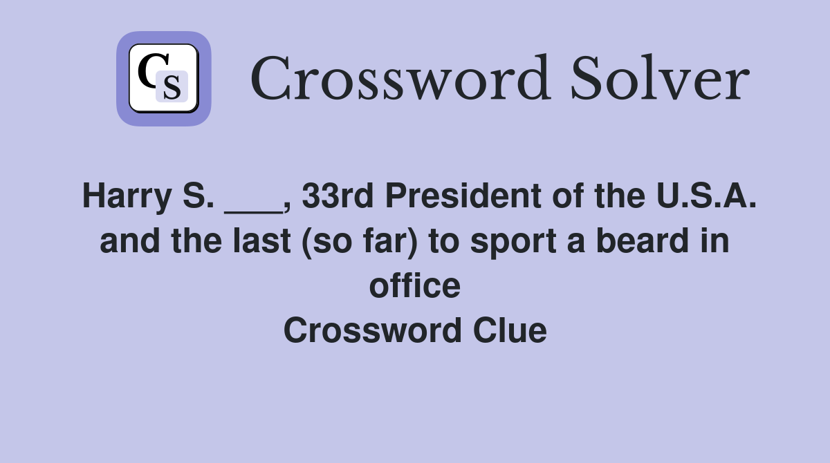Harry S. ___, 33rd President of the U.S.A. and the last (so far) to sport a beard in office Crossword Clue