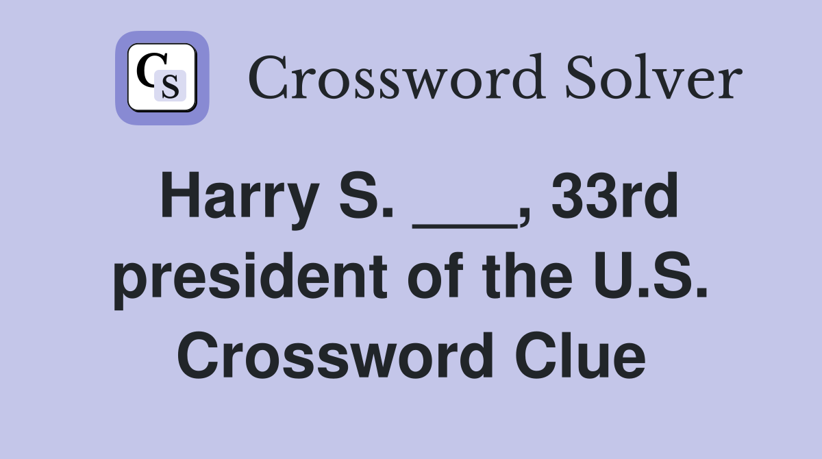 Harry S. ___, 33rd president of the U.S. Crossword Clue
