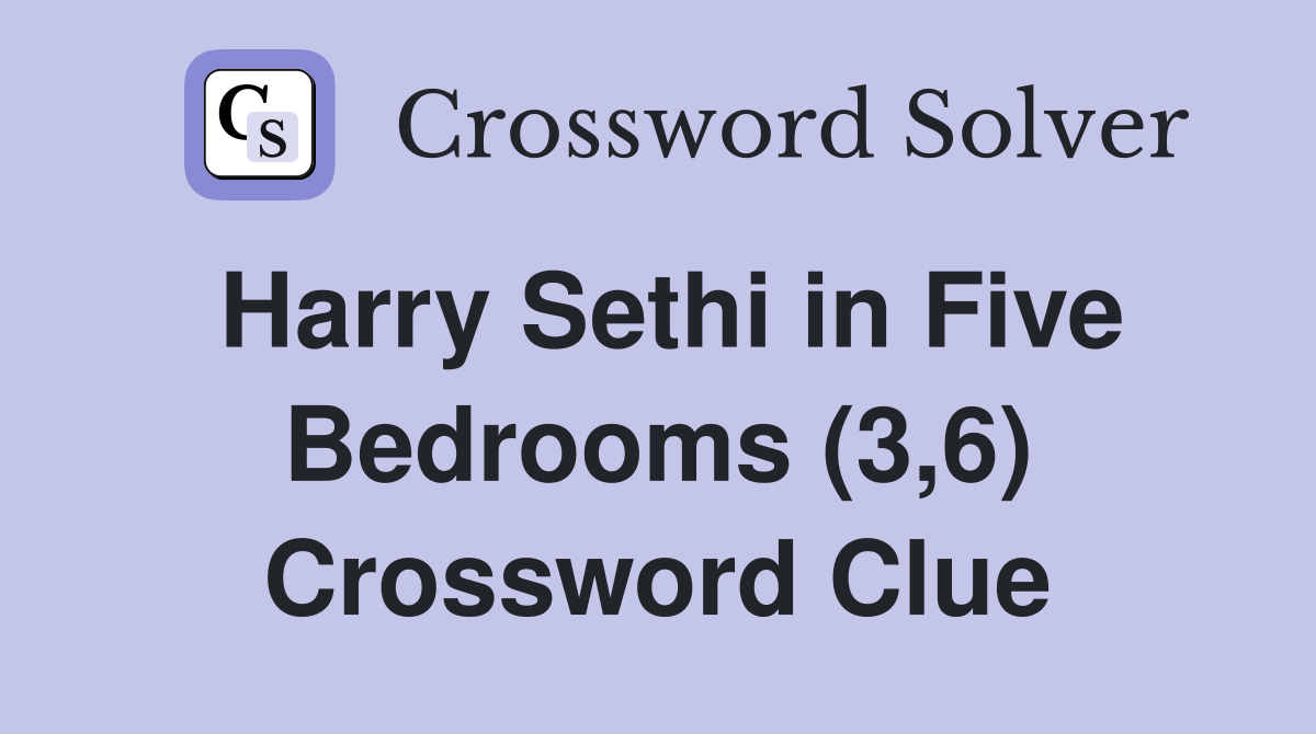Harry Sethi in Five Bedrooms (3,6) Crossword Clue