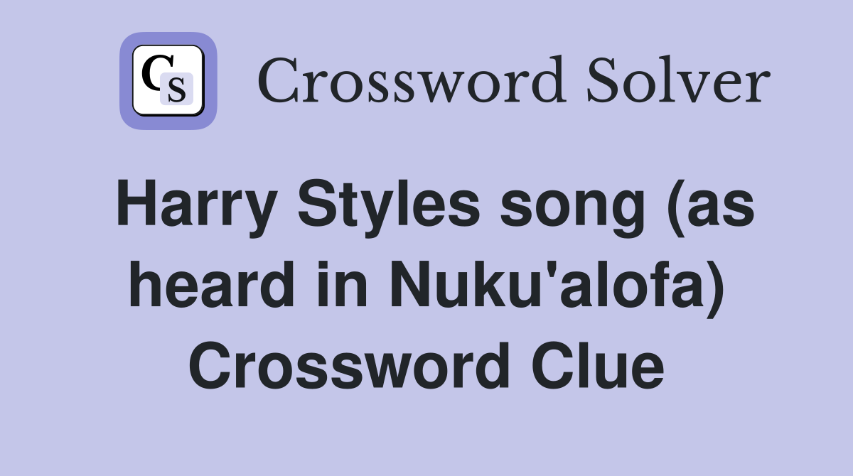 Harry Styles song (as heard in Nuku'alofa) Crossword Clue
