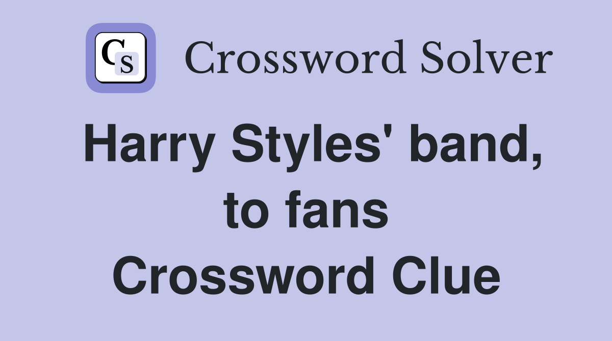 Harry Styles' band, to fans Crossword Clue
