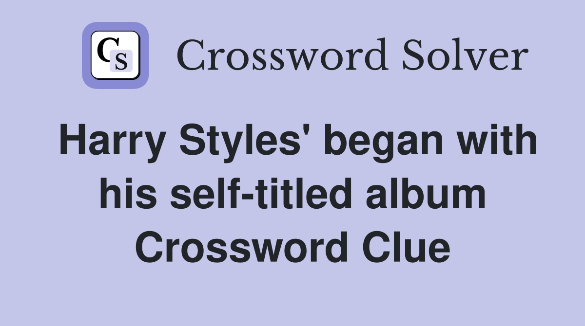 Harry Styles' began with his self-titled album Crossword Clue