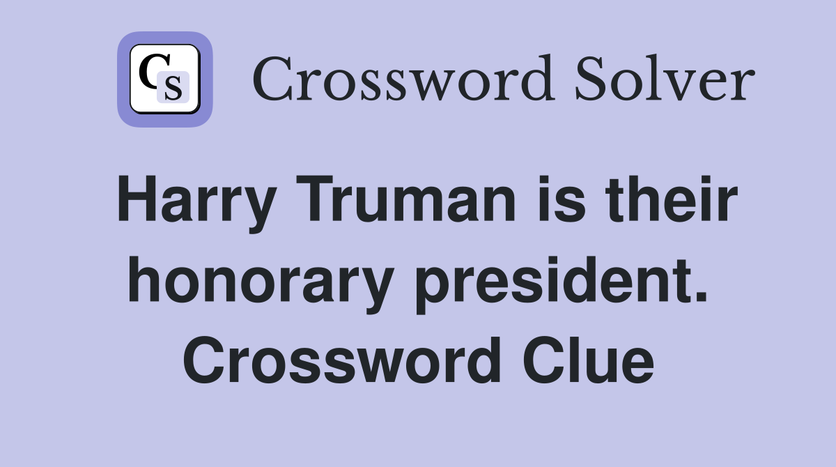 Harry Truman is their honorary president. Crossword Clue