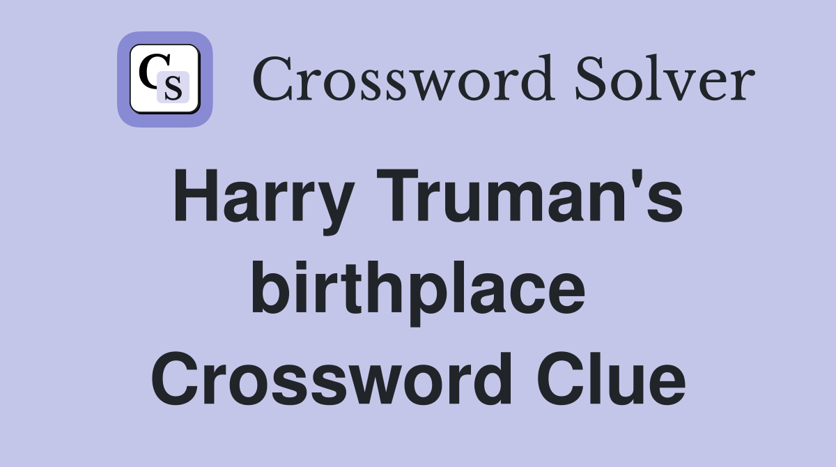 Harry Truman's birthplace Crossword Clue