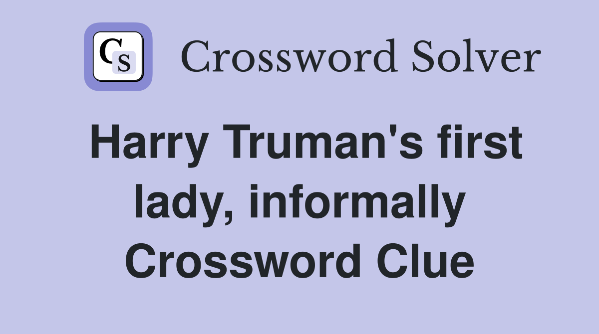 Harry Truman's first lady, informally Crossword Clue