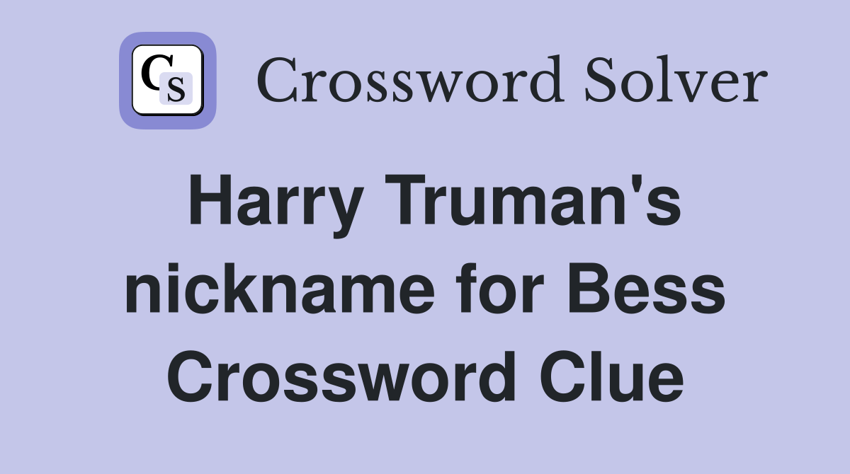 Harry Truman's nickname for Bess Crossword Clue