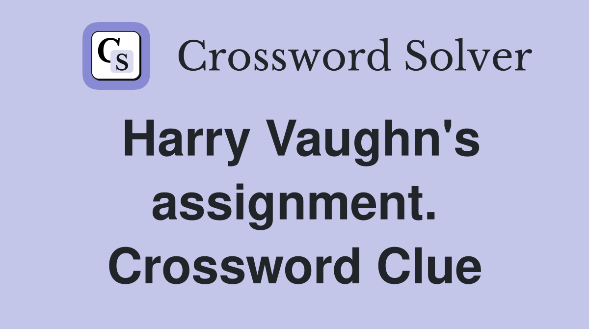 Harry Vaughn's assignment. Crossword Clue