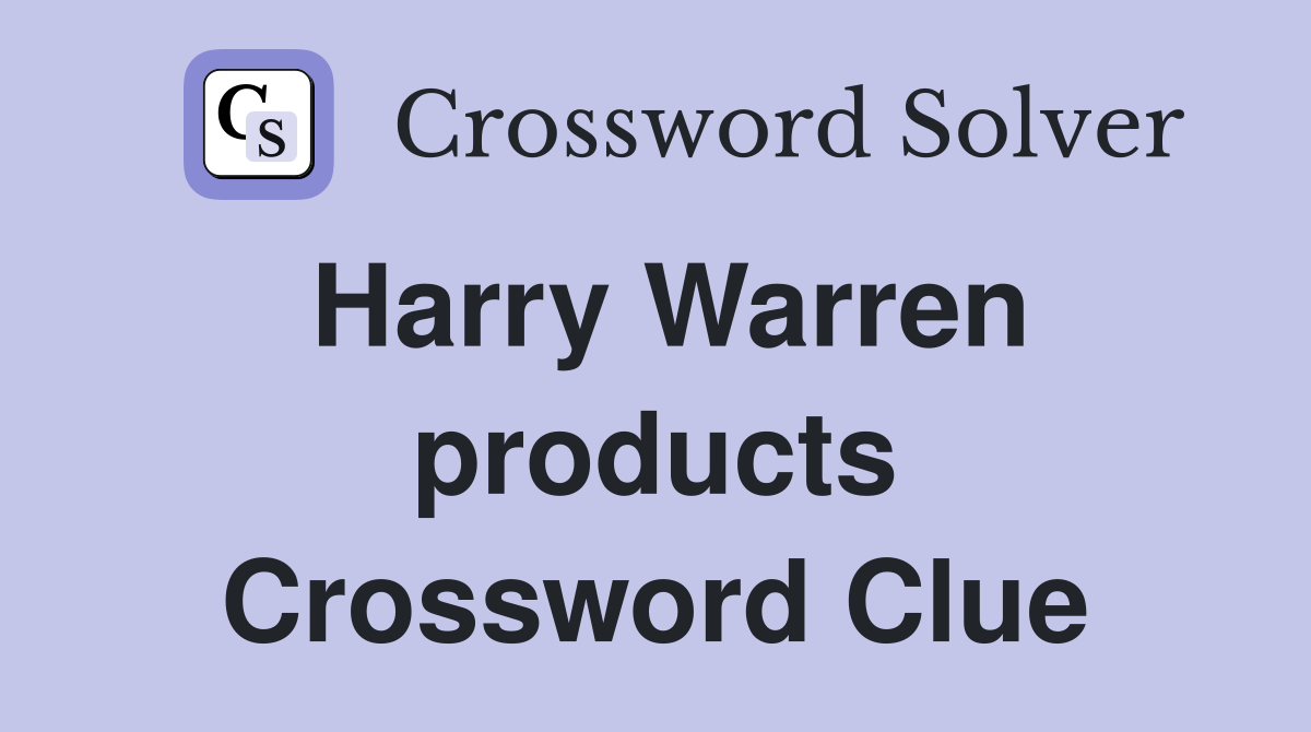 Harry Warren products Crossword Clue