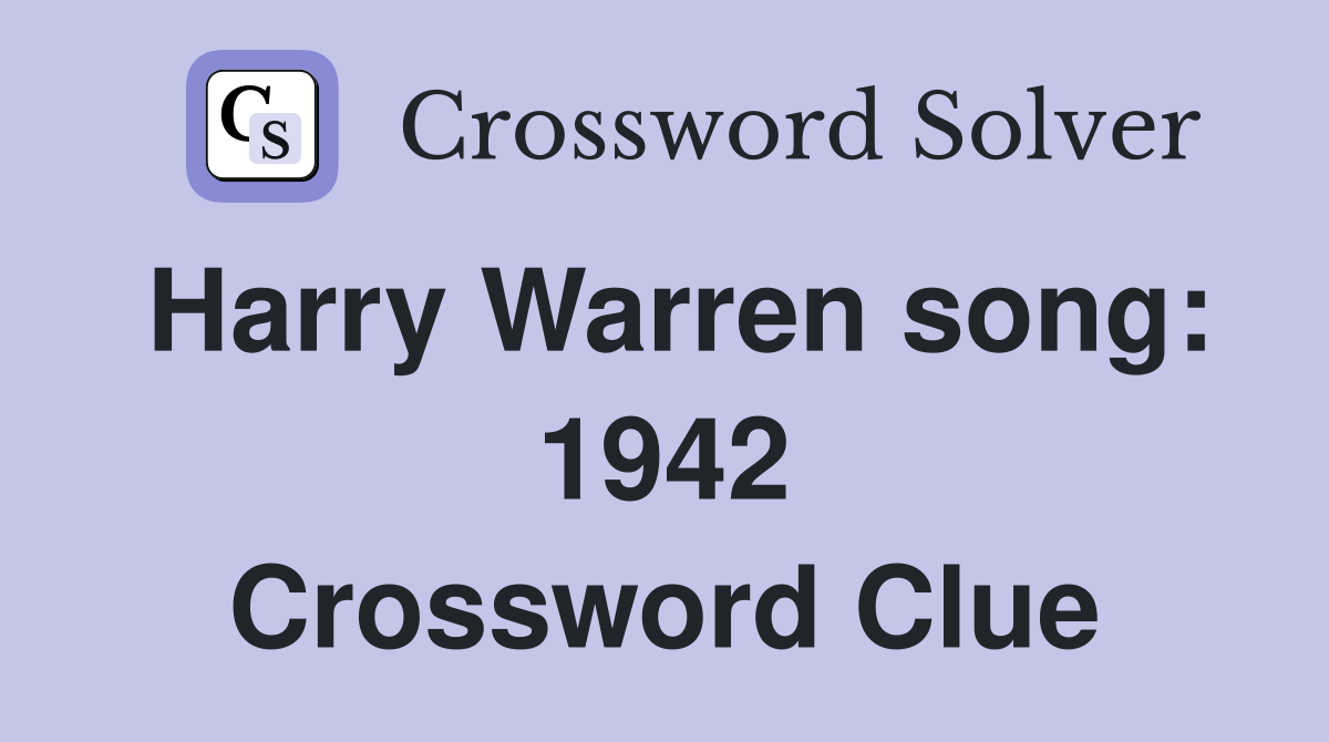 Harry Warren song: 1942 Crossword Clue