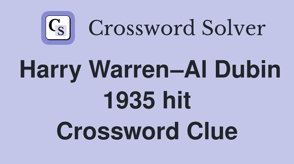 Harry Warren–Al Dubin 1935 hit Crossword Clue
