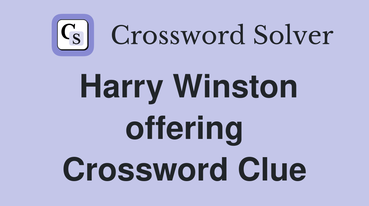 Harry Winston offering Crossword Clue