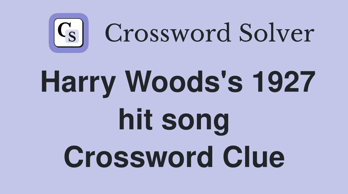 Harry Woods's 1927 hit song Crossword Clue
