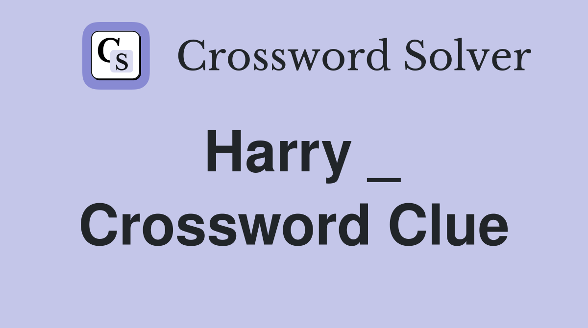 Harry _ Crossword Clue