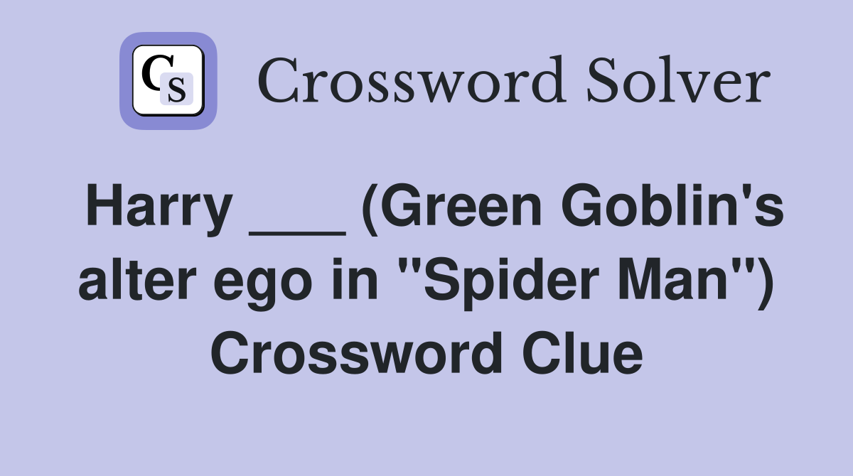 Harry ___ (Green Goblin's alter ego in "Spider Man") Crossword Clue