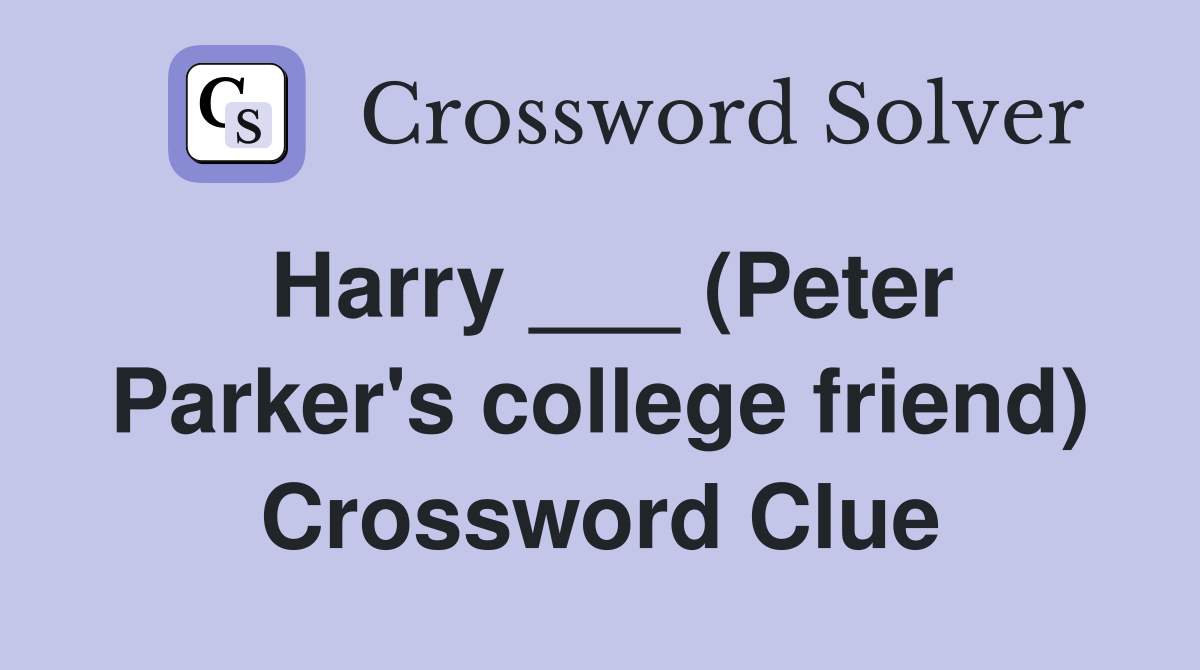 Harry ___ (Peter Parker's college friend) Crossword Clue