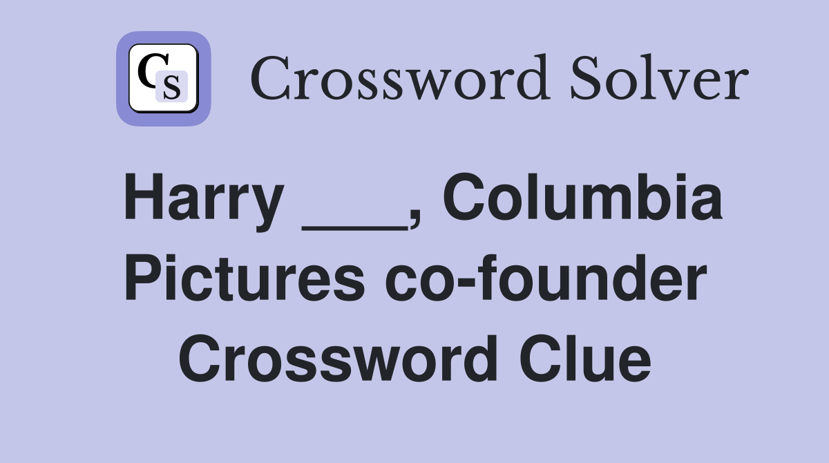 Harry ___, Columbia Pictures co-founder Crossword Clue