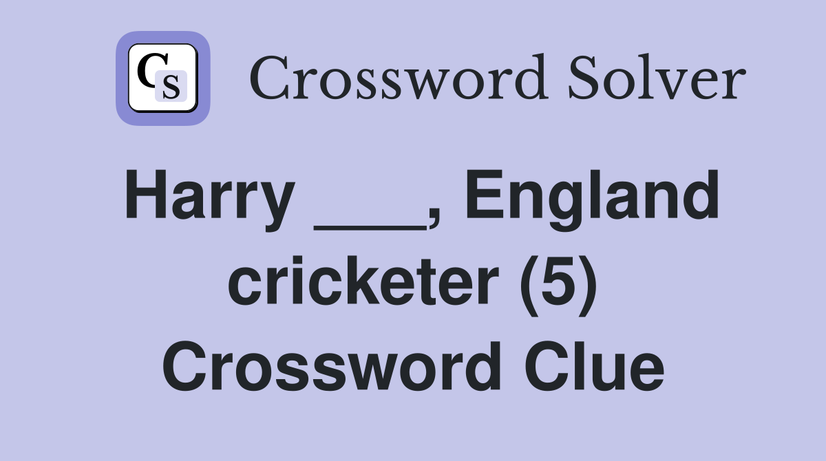 Harry ___, England cricketer (5) Crossword Clue