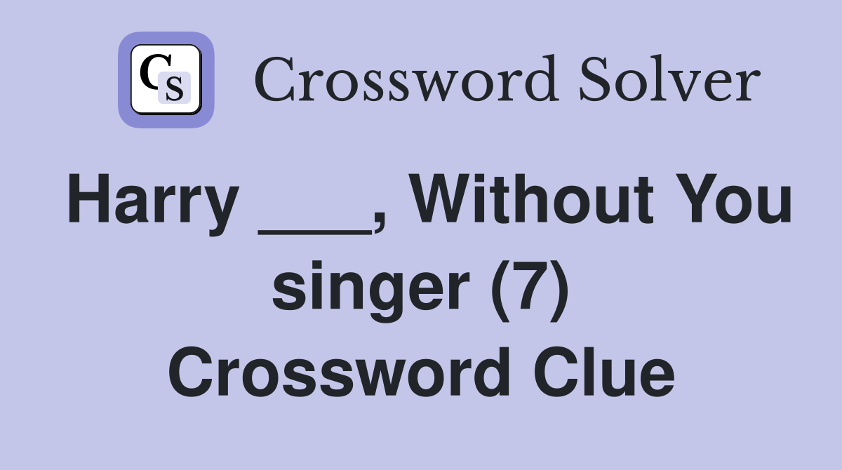 Harry ___, Without You singer (7) Crossword Clue