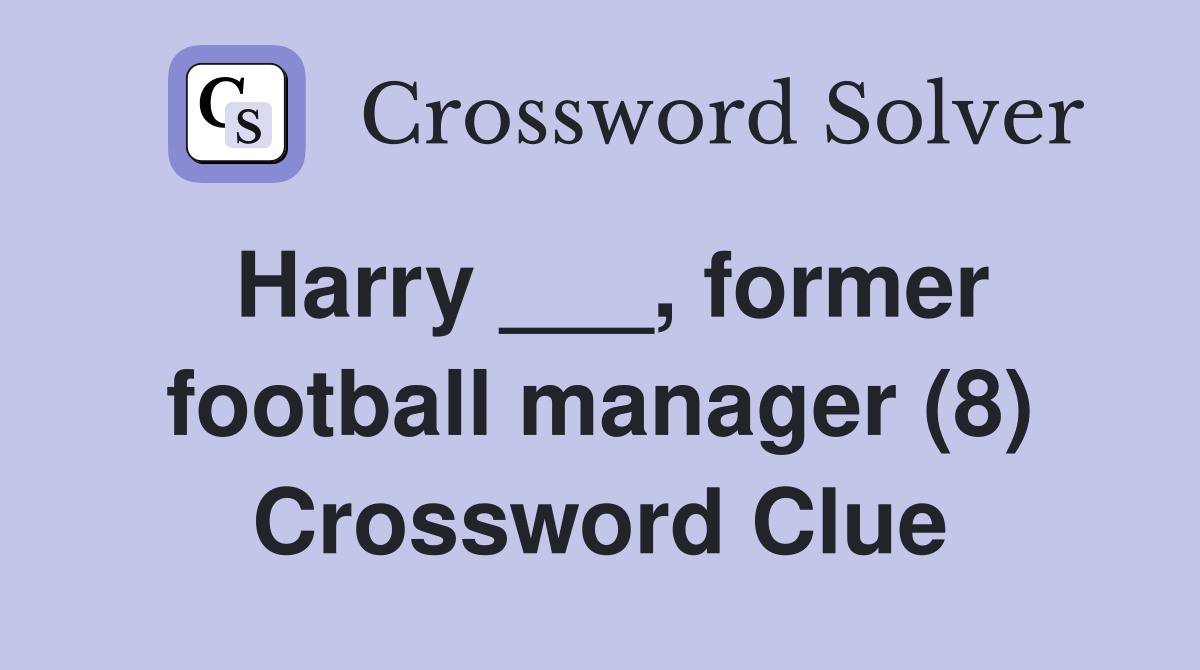 Harry ___, former football manager (8) Crossword Clue
