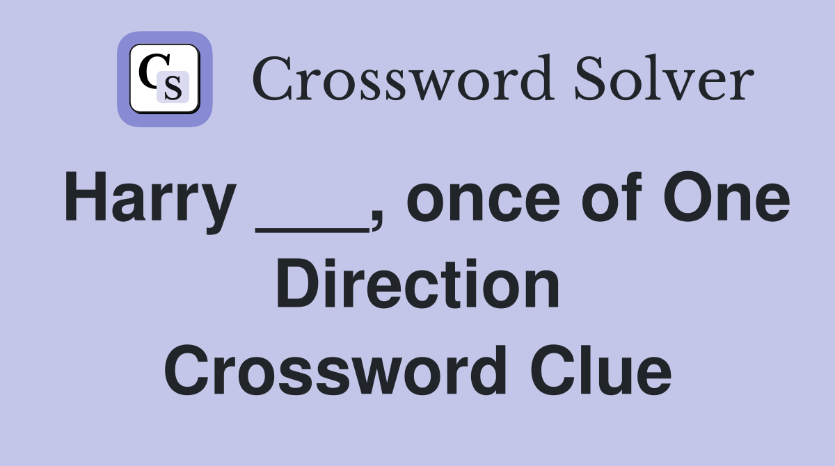 Harry ___, once of One Direction Crossword Clue