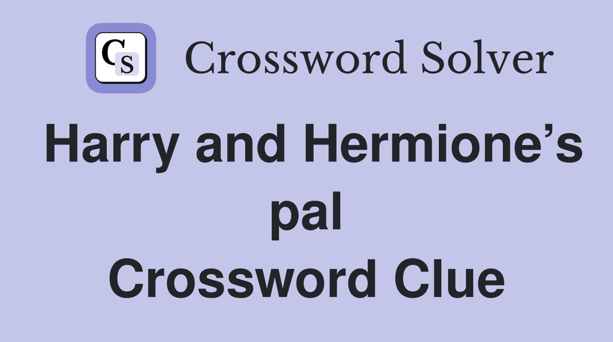 Harry and Hermione’s pal Crossword Clue