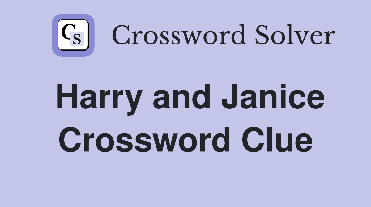 Harry and Janice Crossword Clue