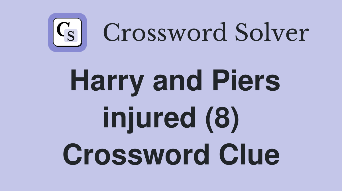 Harry and Piers injured (8) Crossword Clue