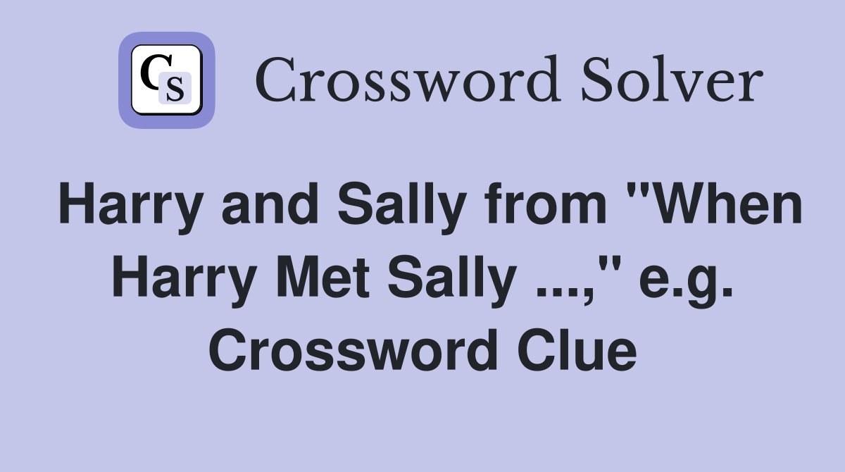 Harry and Sally from "When Harry Met Sally ...," e.g. Crossword Clue