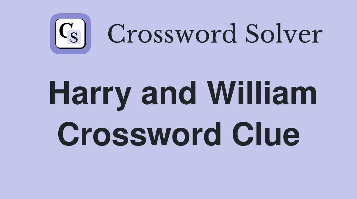 Harry and William Crossword Clue