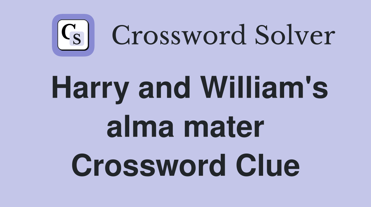 Harry and William's alma mater Crossword Clue