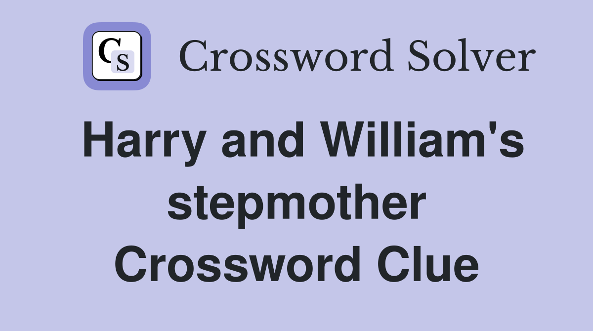Harry and William's stepmother Crossword Clue