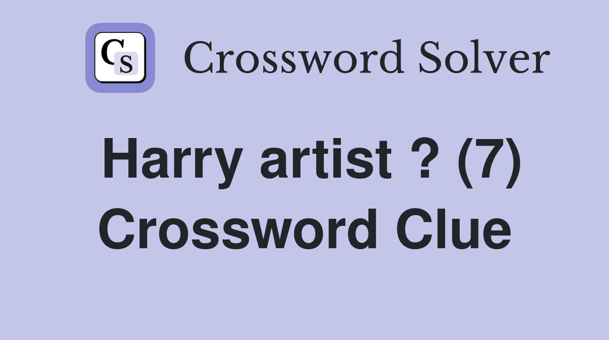 Harry artist ? (7) Crossword Clue