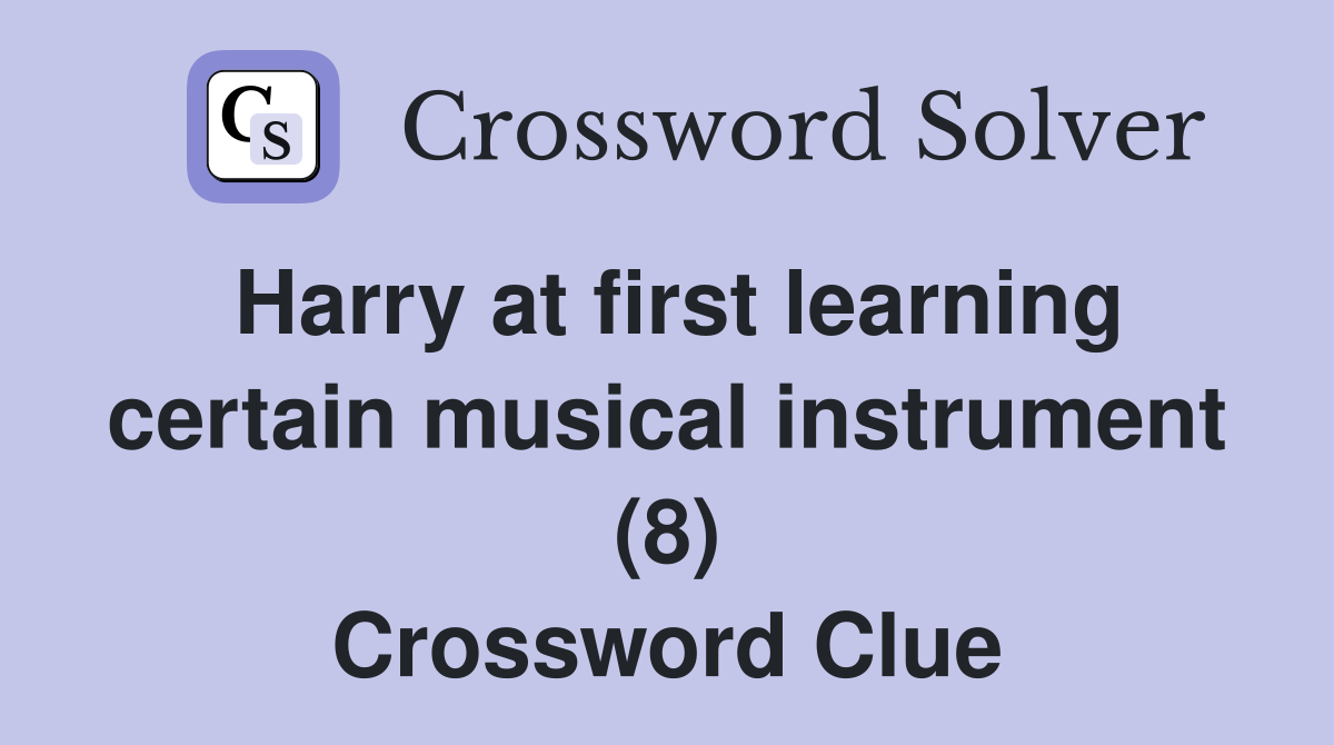 Harry at first learning certain musical instrument (8) Crossword Clue