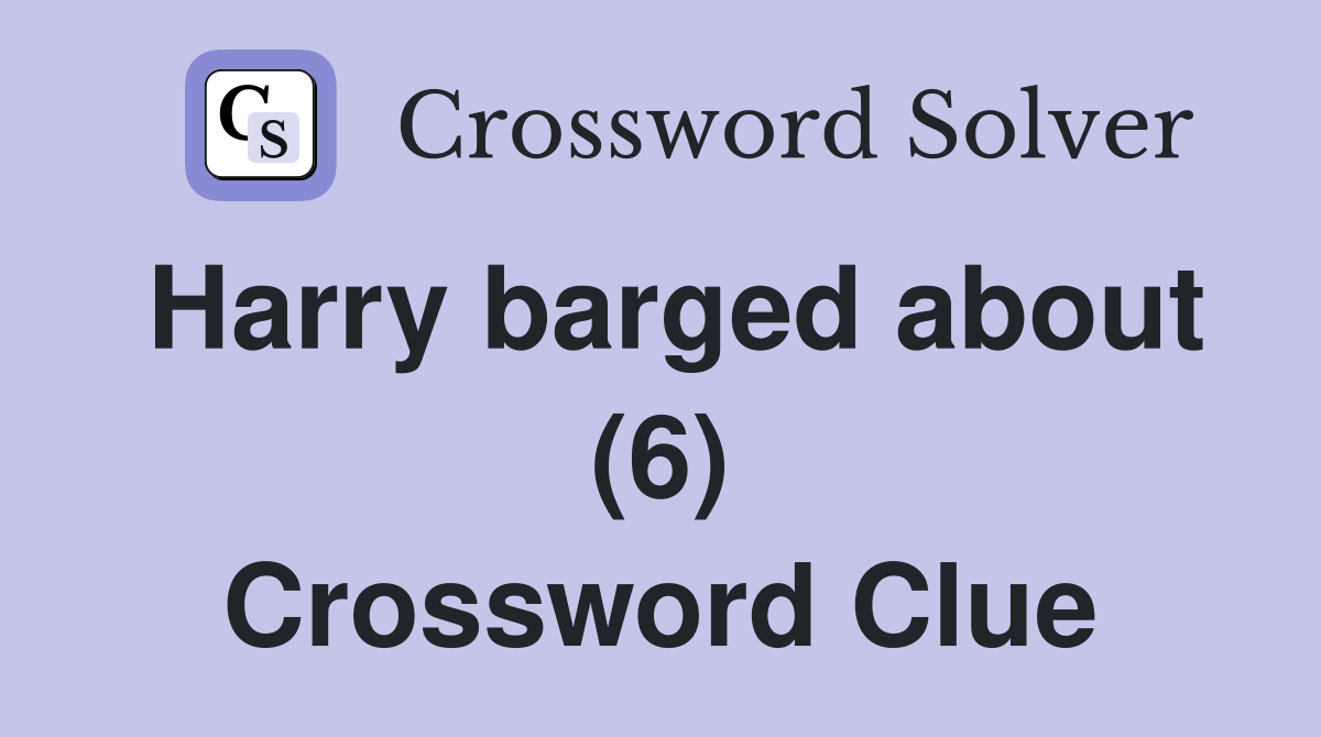 Harry barged about (6) Crossword Clue