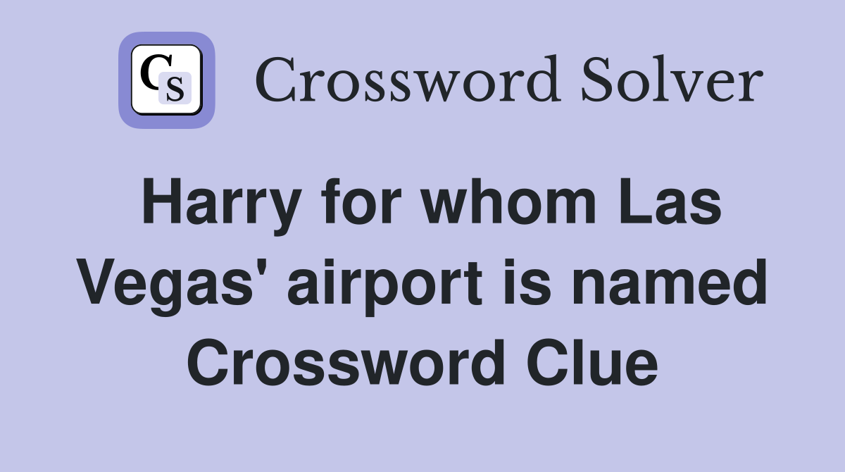 Harry for whom Las Vegas' airport is named Crossword Clue