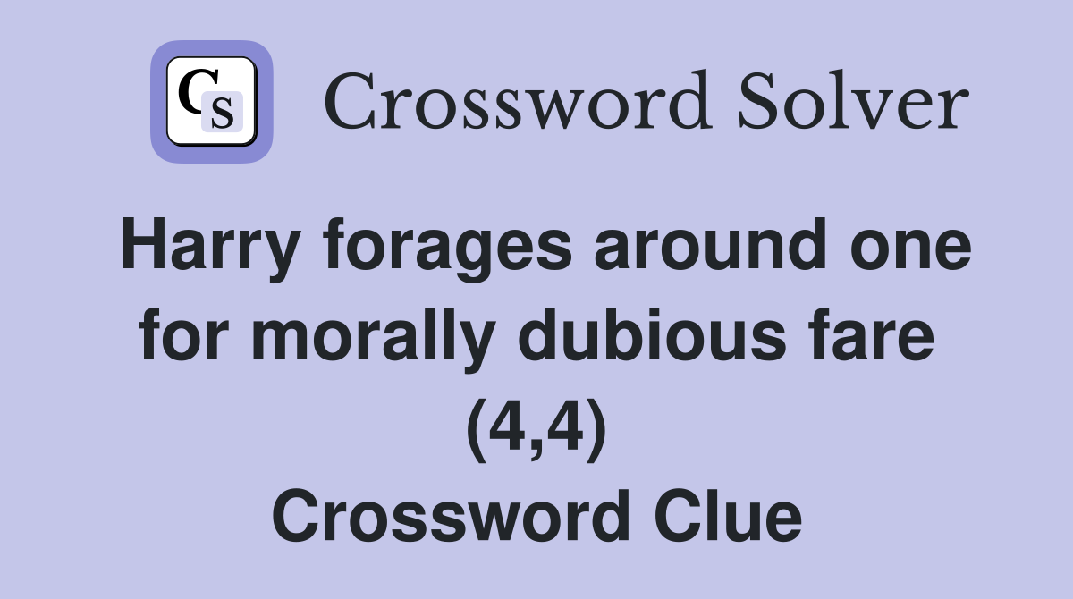 Harry forages around one for morally dubious fare (4,4) Crossword Clue