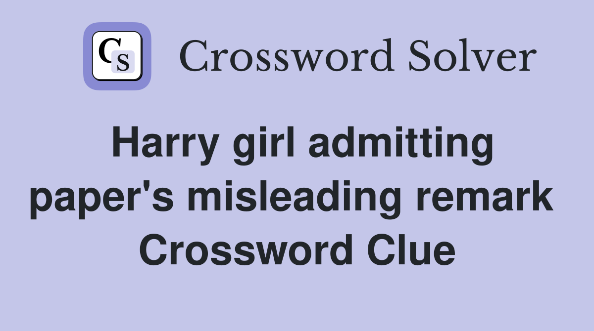 Harry girl admitting paper's misleading remark  Crossword Clue