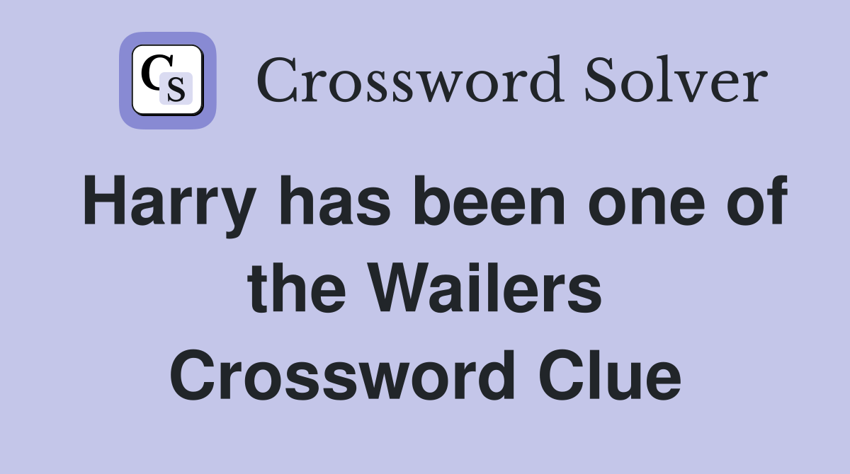Harry has been one of the Wailers Crossword Clue
