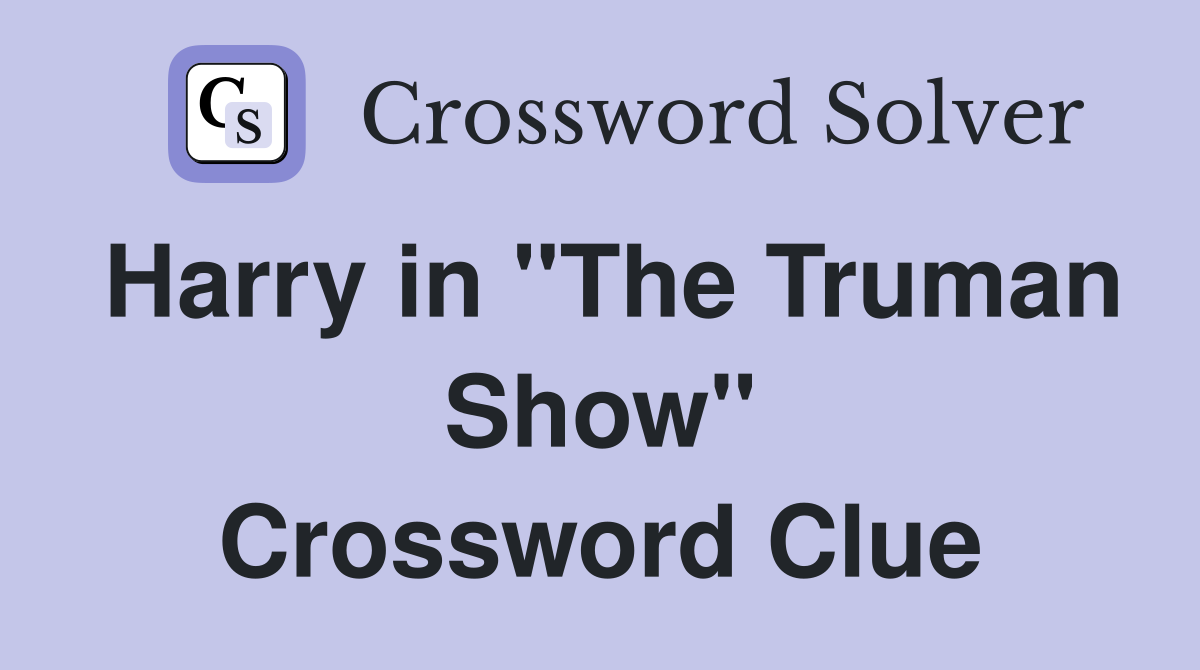 Harry in "The Truman Show" Crossword Clue