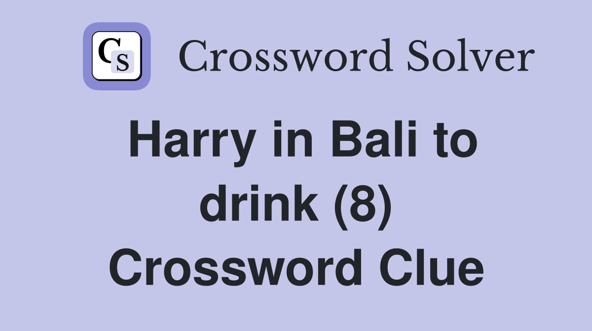 Harry in Bali to drink (8) Crossword Clue